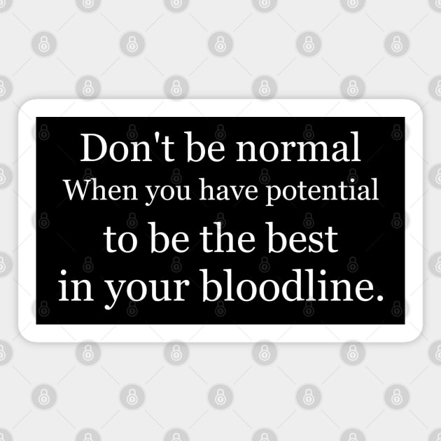 Don't be normal, when you have potential to be the best in your bloodline Black Magnet by Jackson Williams